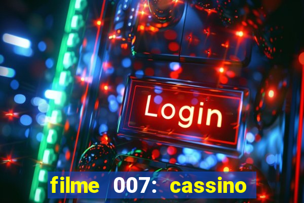 filme 007: cassino royale completo dublado youtube